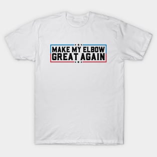 Make My Elbow Great Again Funny Elbow Surgery Recovery T-Shirt